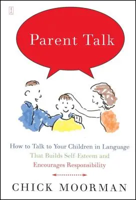 Szülői beszéd: Hogyan beszélgessünk gyermekeinkkel olyan nyelven, amely önbecsülést épít és felelősségvállalásra ösztönöz - Parent Talk: How to Talk to Your Children in Language That Builds Self-Esteem and Encourages Responsibility