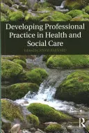 A szakmai gyakorlat fejlesztése az egészségügyi és szociális ellátásban - Developing Professional Practice in Health and Social Care