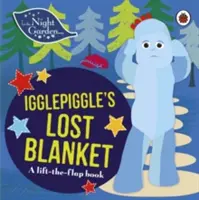 Az éjszakai kertben: A Lift-the-Flap Book: Igglepiggle's Lost Blanket - A Lift-the-Flap Book - In the Night Garden: Igglepiggle's Lost Blanket - A Lift-the-Flap Book