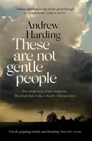 Ezek nem szelíd emberek - Két gyilkosság. Negyven gyanúsított. A per, amely megtörte a dél-afrikai kisvárost - These Are Not Gentle People - Two murders. Forty suspects. The trial that broke a small South African town