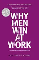 Miért a férfiak nyernek a munkahelyen - ...és hogyan tehetjük az egyenlőtlenséget a történelem részévé - Why Men Win at Work - ...and How We Can Make Inequality History