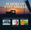 Kelet-Anglia visszhangja - Norfolk és Suffolk elveszett háborús repülőterei - Echoes of East Anglia - The Lost Wartime Airfields of Norfolk and Suffolk