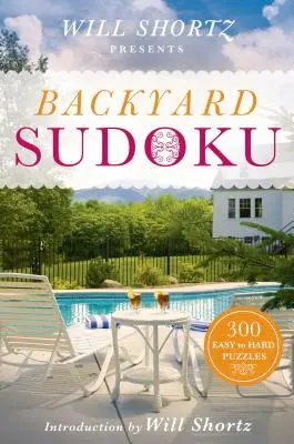 Will Shortz bemutatja a Backyard Sudoku: 300 könnyű és nehéz rejtvényt - Will Shortz Presents Backyard Sudoku: 300 Easy to Hard Puzzles