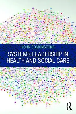 Rendszerirányítás az egészségügyi és szociális ellátásban - Systems Leadership in Health and Social Care