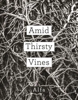 Szomjas szőlőtőkék között: Versek - Amid Thirsty Vines: Poems