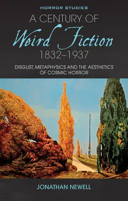 A Weird Fiction évszázada, 1832-1937: Undor, metafizika és a kozmikus horror esztétikája - A Century of Weird Fiction, 1832-1937: Disgust, Metaphysics, and the Aesthetics of Cosmic Horror