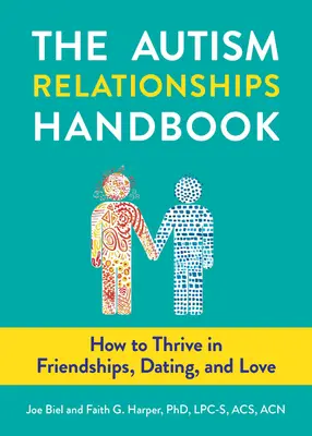 Az autista kapcsolatok kézikönyve: Hogyan boldogulj a barátságokban, a randizásban és a szerelemben? - The Autism Relationships Handbook: How to Thrive in Friendships, Dating, and Love