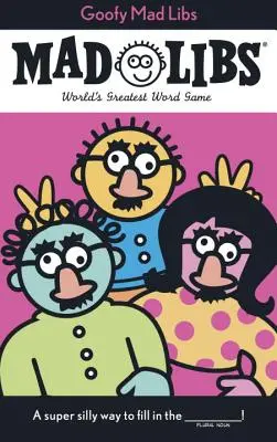 Goofy Mad Libs: Lib Lib Lib: A világ legjobb partijátéka - Goofy Mad Libs: World's Greatest Party Game