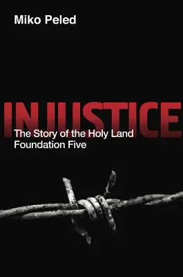 Igazságtalanság: A Szentföld Alapítvány története Öt - Injustice: The Story of the Holy Land Foundation Five