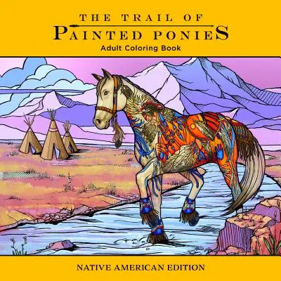 Trail of Painted Ponies Coloring Book: Native American Edition