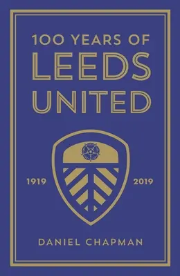 A Leeds United 100 éve: 1919-2019 - 100 Years of Leeds United: 1919-2019