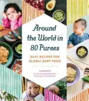 A világ körül 80 pürében: Könnyű receptek a globális bébiételekhez - Around the World in 80 Purees: Easy Recipes for Global Baby Food