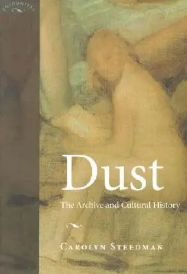 Dust: Az archívum és a kultúrtörténet - Dust: The Archive and Cultural History