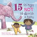 15 dolog, amit nem szabad csinálni egy babával - 15 Things Not to Do with a Baby