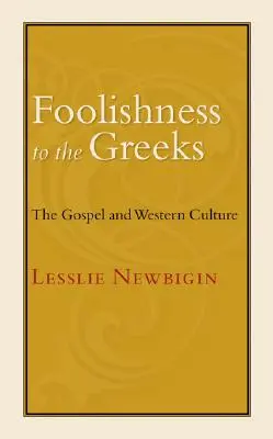 Bolondság a görögök számára: Az evangélium és a nyugati kultúra - Foolishness to the Greeks: The Gospel and Western Culture