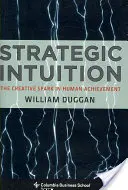 Stratégiai intuíció: A kreatív szikra az emberi teljesítményben - Strategic Intuition: The Creative Spark in Human Achievement