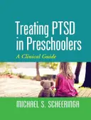 PTSD kezelése óvodáskorú gyermekeknél: Klinikai útmutató - Treating PTSD in Preschoolers: A Clinical Guide