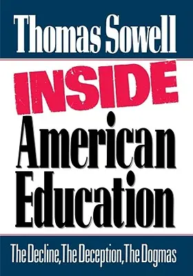 Inside American Education: A hanyatlás, a megtévesztés, a dogmák - Inside American Education: The Decline, the Deception, the Dogmas