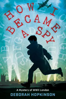 Hogyan lettem kém: Rejtély a második világháborús Londonból - How I Became a Spy: A Mystery of WWII London