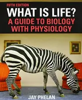 Mi az élet? Útmutató a biológiához élettannal - What Is Life? A Guide to Biology with Physiology