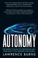 Autonómia - A vezető nélküli autó megépítésének törekvése és hogyan fogja átformálni a világunkat - Autonomy - The Quest to Build the Driverless Car and How it Will Reshape Our World