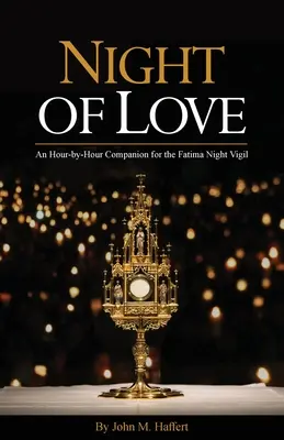 A szerelem éjszakája: A Fatimai éjszakai virrasztás óráról órára című kötet - Night of Love: An Hour-by-Hour Companion for the Fatima Night Vigil