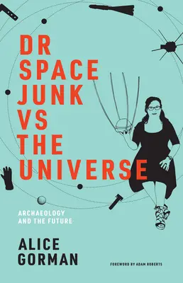 Dr. Space Junk vs. the Universe: A régészet és a jövő - Dr. Space Junk vs. the Universe: Archaeology and the Future