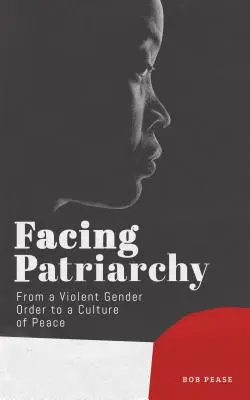 Szembenézés a patriarchátussal: Az erőszakos nemi rendtől a béke kultúrájáig - Facing Patriarchy: From a Violent Gender Order to a Culture of Peace