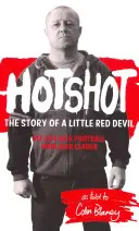 Hotshot - Egy kis vörös ördög története: Életem futballhuligán-vezetőként - Hotshot - The Story of a Little Red Devil: My Life as a Football Hooligan Leader