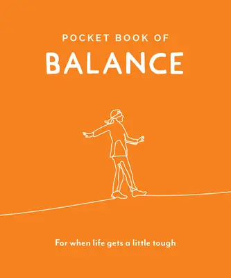 Az egyensúly zsebkönyve - Amikor az élet kicsit nehézzé válik - Pocket Book of Balance - For When Life Gets a Little Tough