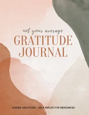 Nem az átlagos hálanapló: Guided Gratitude + Self Reflection Resources (Hála és önreflexió) - Not Your Average Gratitude Journal: Guided Gratitude + Self Reflection Resources