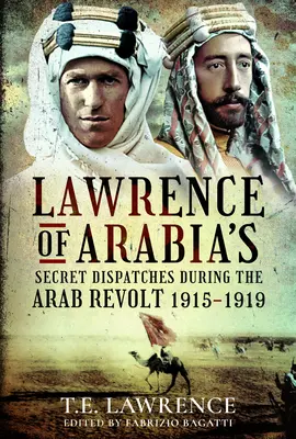 Arábiai Lawrence titkos üzenetei az arab felkelés idején, 1915-1919 - Lawrence of Arabia's Secret Dispatches During the Arab Revolt, 1915-1919