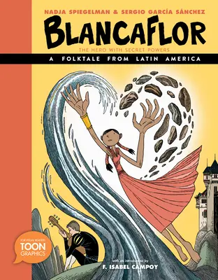 Blancaflor, a titkos erőkkel rendelkező hős: Egy latin-amerikai népmese: A Toon Graphic - Blancaflor, the Hero with Secret Powers: A Folktale from Latin America: A Toon Graphic