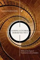 Evangélium-központú hermeneutika - Bibliai-teológiai alapok és elvek (Goldsworthy Graeme (Szerző)) - Gospel-centred Hermeneutics - Biblical-Theological Foundations And Principles (Goldsworthy Graeme (Author))