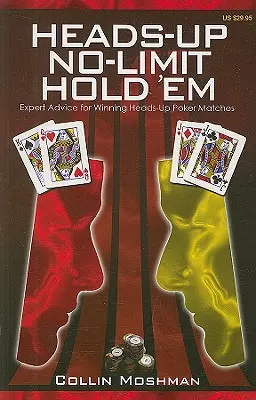 Heads-Up No-Limit Hold 'em: Szakértői tanácsok a heads-up pókermeccsek megnyeréséhez - Heads-Up No-Limit Hold 'em: Expert Advice for Winning Heads-Up Poker Matches