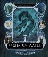 Guillermo del Toro: A víz alakja: Tündérmese a zűrös időkre - Guillermo del Toro's The Shape of Water: Creating a Fairy Tale for Troubled Times