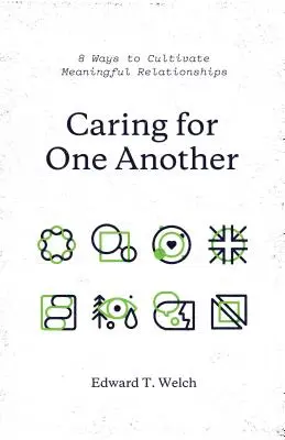 Egymással való törődés: 8 mód a tartalmas kapcsolatok ápolására - Caring for One Another: 8 Ways to Cultivate Meaningful Relationships