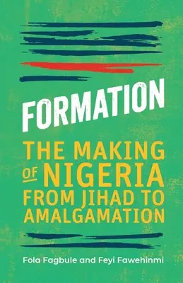 Formáció: Nigéria kialakulása a dzsihádtól az egyesülésig - Formation: The Making of Nigeria from Jihad to Amalgamation