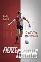 Fierce Genius: Cruyff éve a Feyenoordnál - Fierce Genius: Cruyff's Year at Feyenoord