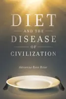 A táplálkozás és a civilizáció betegsége - Diet and the Disease of Civilization