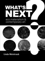 Mi a következő?: Az ökomaterializmus és a kortárs művészet - What's Next?: Eco Materialism and Contemporary Art