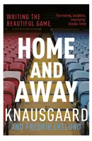 Home and Away - A szép játék írása - Home and Away - Writing the Beautiful Game