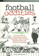 Futballkülönlegességek: Különös tények, egybeesések és furcsábbnál furcsább történetek a futball világából - Football Oddities: Curious Facts, Coincidences and Stranger-Than-Fiction Stories from the World of Football