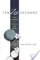 Tíz zen másodperc: Tizenkét varázsige a célért, az erőért és a nyugalomért - Ten Zen Seconds: Twelve Incantations for Purpose, Power and Calm