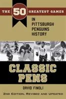 Klasszikus Pens: A Pittsburgh Penguins történetének 50 legnagyobb mérkőzése Második kiadás, átdolgozott és frissített változatban - Classic Pens: The 50 Greatest Games in Pittsburgh Penguins History Second Edition, Revised and Updated