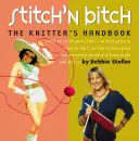 Stitch 'n Bitch: The Knitter's Handbook