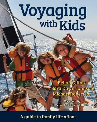 Utazás gyerekekkel: A Guide to Family Life Afloat - Voyaging with Kids: A Guide to Family Life Afloat