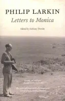 Philip Larkin: Monica Larkin: Letters to Monica - Philip Larkin: Letters to Monica