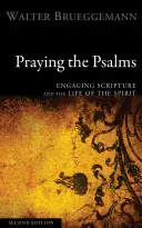 A zsoltárok imádkozása: A Szentírás és a Lélek életének megismerése - Praying the Psalms: Engaging Scripture and the Life of the Spirit