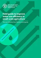 Terepi útmutató a vízfelhasználás hatékonyságának javításához a kisüzemi mezőgazdaságban - Burkina Faso, Marokkó és Uganda esete - Field guide to improve water use efficiency in small-scale agriculture - the case of Burkina Faso, Morocco and Uganda